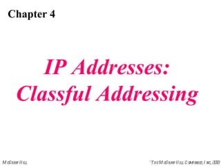 Chapter 4 IP Addresses: Classful Addressing 