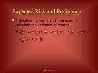 Expected Risk and Preference The following formula can be used to calculate the variance of returns: Rakesh Kumar Singh 