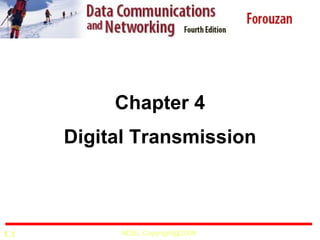 Chapter 4
      Digital Transmission



1.1        NDSL Copyright@2008
 