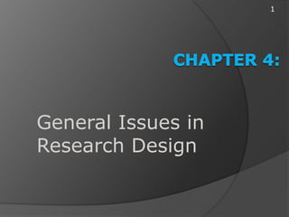 1




General Issues in
Research Design
 