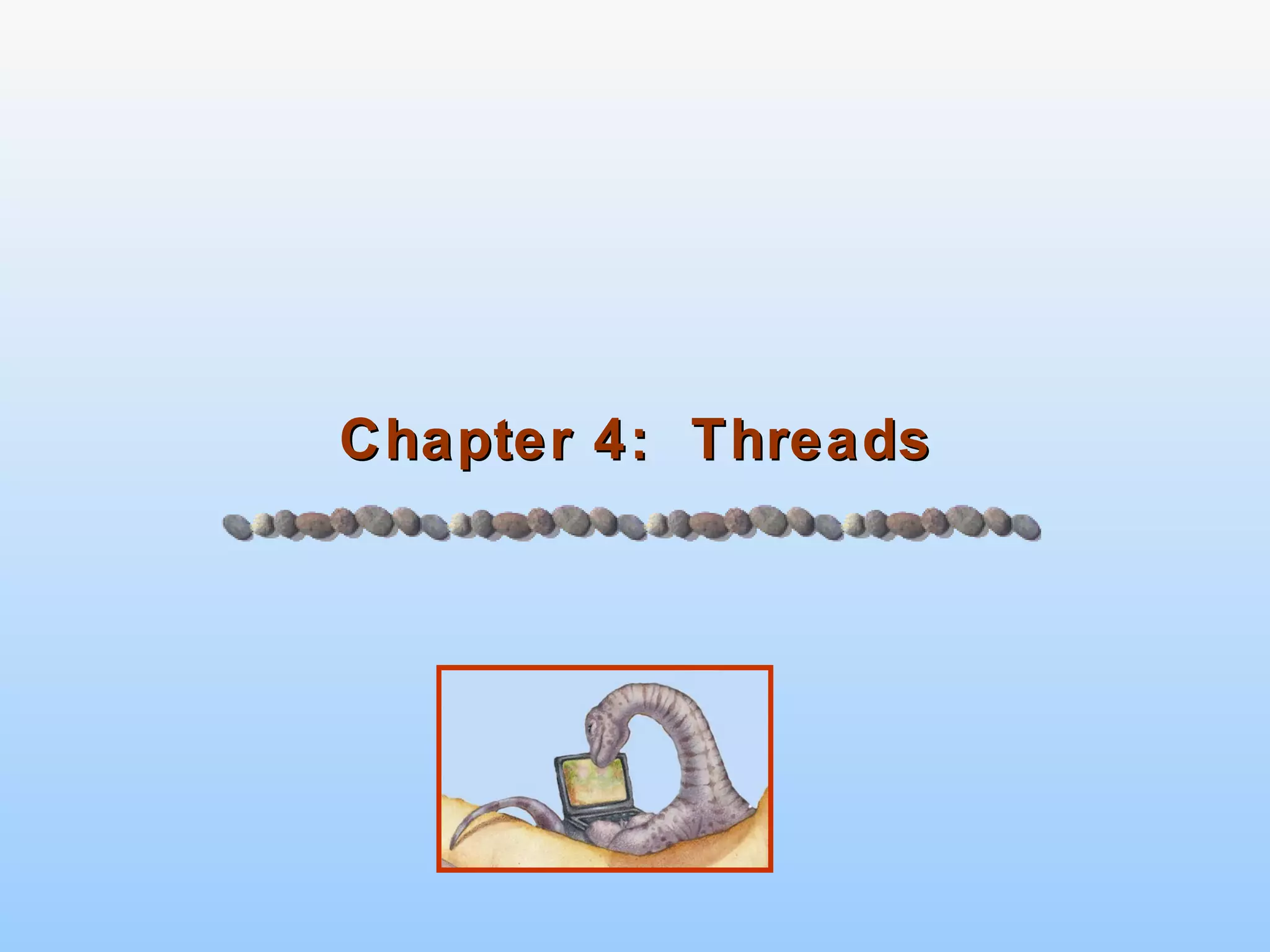Chapter 4: Threads
 