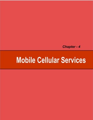 Chapter - 4



Mobile Cellular Services
 