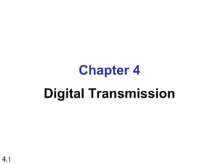 4.1
Chapter 4
Digital Transmission
 