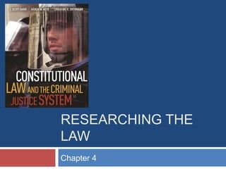 RESEARCHING THE
LAW
Chapter 4

 