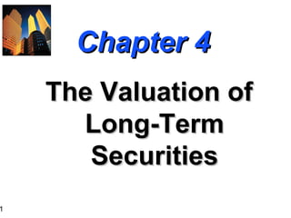 1

Chapter 4
The Valuation of
Long-Term
Securities

 