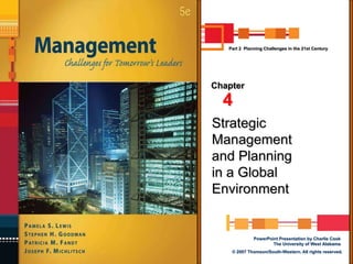 PowerPoint Presentation by Charlie Cook
The University of West Alabama
© 2007 Thomson/South-Western. All rights reserved.
Strategic
Management
and Planning
in a Global
Environment
Chapter
4
Part 2 Planning Challenges in the 21st Century
 