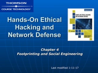 Hands-On Ethical Hacking
and Network Defense
Chapter 4
Footprinting and Social Engineering
Updated 9-27-17
 