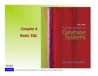 Copyright © 2011 Pearson Education, Inc. Publishing as Pearson Addison-Wesley
Chapter 4
Basic SQL
 