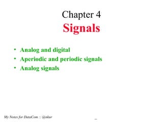 Chapter 4 Signals ,[object Object],[object Object],[object Object],My Notes for DataCom :: @nkur  