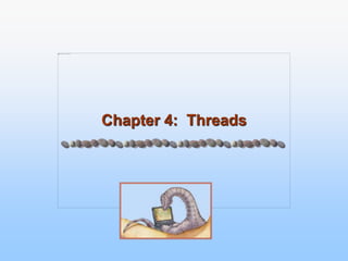 Chapter 4: Threads
 