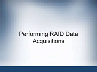 Performing RAID Data
Acquisitions
 