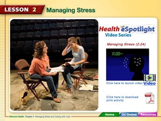 Managing Stress (2:24) 
Click here to launch video 
Click here to download 
print activity 
 
