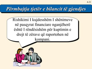 4- Other Balance Sheet Content Rishikimi I kujdesshëm I shënimeve në pasqyrat financiare nganjëherë është I rëndësishëm për kuptimin e drejt të zërave që raportohen në kompani. Përmbajtja tjetër e bilancit të gjendjes 