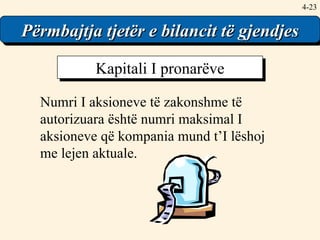 4- Other Balance Sheet Content Numri I aksioneve të zakonshme të autorizuara është numri maksimal I aksioneve që kompania mund t’I lëshoj me lejen aktuale. Kapitali I pronarëve Përmbajtja tjetër e bilancit të gjendjes 