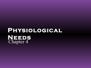 Physiological
Needs
Chapter 4
 