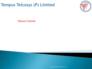 1www.TempusTelcosys.com
Telecom Tutorials
 