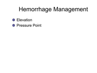 Hemorrhage Management
Elevation
Pressure Point
 