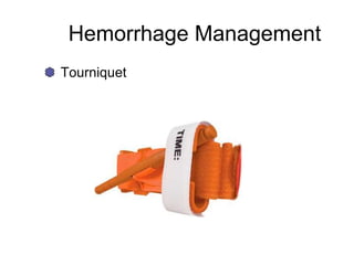 Hemorrhage Management
Tourniquet
 