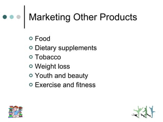 Marketing Other Products Food Dietary supplements Tobacco Weight loss Youth and beauty Exercise and fitness 
