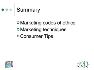 Summary Marketing codes of ethics Marketing techniques Consumer Tips 
