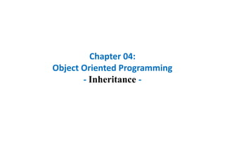 Chapter 04:
Object Oriented Programming
       - Inheritance -
 