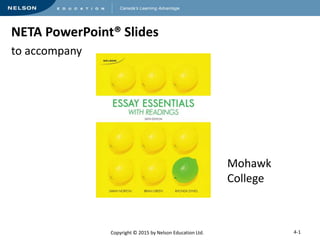 NETA PowerPoint® Slides 
to accompany 
Copyright © 2015 by Nelson Education Ltd. 
Mohawk 
College 
4-1 
 