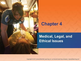 Chapter 4
Medical, Legal, and
Ethical Issues
 