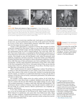 Components of Mise-en-Scene 133 
4.87 4.88 
4.87–4.88 Stasis and violence in figure movement. In Seven Samurai, the 
samurai have won the battle with the bandits (4.87). Virtually the only movement in 
the frame is the driving rain, but the slouching postures of the men leaning on their 
spears express their tense weariness. By contrast, in White Heat, explosive move-ments 
and ferocious facial expressions present an image of psychotic rage as Cody 
Jarrett (James Cagney) learns of his mother’s death (4.88). 
At times, of course, an actor may contribute only visual aspects, as in silent movies. 
In rare cases, an actor’s performance may exist only on the sound track of the fi lm. 
In A Letter to Three Wives, Celeste Holm’s character, Addie Ross, speaks a narra-tion 
over the images but never appears on the screen. 
Acting is often approached as a question of realism. But concepts of realistic 
acting have changed over fi lm history. Today we may think that Hilary Swank in 
Boys Don’t Cry and Heath Ledger and Jake Gyllenhaal in Brokeback Mountain 
give performances that are close to natural behavior. Yet in the early 1950s, the 
New York Actors Studio style, as exemplifi ed by Marlon Brando’s performances in 
On the Waterfront and A Streetcar Named Desire, was also thought to be extremely 
realistic. Fine though we may still fi nd Brando’s work, today his portrayals seem 
deliberate, heightened, and fairly unrealistic. Going back farther, post–World War 
II Italian Neorealist fi lms were hailed as almost documentary depictions of Italian 
life (p. 488). But many of their performances now look as polished as those in Hol-lywood 
fi lms. Already, major naturalistic performances of the 1970s, such as Rob-ert 
De Niro’s protagonist in Taxi Driver, seem quite stylized. Who can say what the 
acting in Boys Don’t Cry, Brokeback Mountain, Frozen River, The King’s Speech, 
and other fi lms will look like in a few decades? 
There’s another reason to be cautious in appealing to realism. Not all fi lms try 
to achieve it. Since the performance an actor creates is part of the overall mise-en-scene, 
fi lms contain a wide variety of acting styles. Instead of assuming that acting 
must be realistic, we should try to understand what kind of acting style the fi lm is 
aiming at. If the fi lm is best served by a nonrealistic performance, the skillful actor 
will strive to deliver that. 
For example, comedy seldom strives for surface realism. In All of Me Steve 
Martin portrays a man whose body is suddenly inhabited on the right side by the 
soul of a woman who has just died. Martin used sudden changes of voice, along 
with acrobatic pantomime, to suggest a split body, half-male and half-female. The 
performance doesn’t conform to realism, since the plot situation couldn’t exist in 
the real world. In a comedy, however, Martin’s performance was completely ap-propriate, 
and hilarious. 
It isn’t only comedies that encourage stylized performance. Fantasy fi lms do, 
too, as we see in certain parts of The Wizard of Oz. (How would a real Wicked 
Witch behave?) In melodramas and action fi lms from Hollywood, India, Hong 
Kong, and other traditions, exaggerated performances are a crucial source of the 
audience’s pleasure. Viewers do not expect narrowly realistic acting from martial-arts 
stars Jet Li and Jackie Chan. 
4.89 Stop-motion animation. Ladislav 
Starevich’s puppet film The Mascot in-cludes 
a conversation between a devil 
and a thief, with subtle facial expressions 
and gestures created through animation. 
CoNNECT To THE BLoG 
www.davidbordwell.net/blog 
How can we analyze film acting? We 
make some suggestions, especially 
about silent-film performance, in 
“Acting up.” The entry “Faces behind 
Facebook” considers actors’ perfor-mances 
in The Social Network. 
I get impatient with many 
“ 
Hollywood films because there’s 
this assumption that meaning or 
emotion is contained in those few 
square inches of an actor’s face and 
I just don’t see it that way at all. I 
think there’s a power in withholding 
information, revealing things 
gradually. Letting the audience 
discover things within the frame in 
time, in the way they stand.” 
—Alison Maclean, director, Crush 
 
