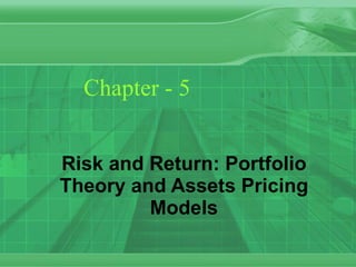 Chapter - 5 Risk and Return: Portfolio Theory and Assets Pricing Models 