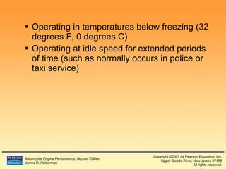Operating in temperatures below freezing (32  degrees  F, 0  degrees  C) Operating at idle speed for extended periods of time (such as normally occurs in police or taxi service) 