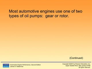 Most automotive engines use one of two types of oil pumps:  gear or rotor. (Continued) 