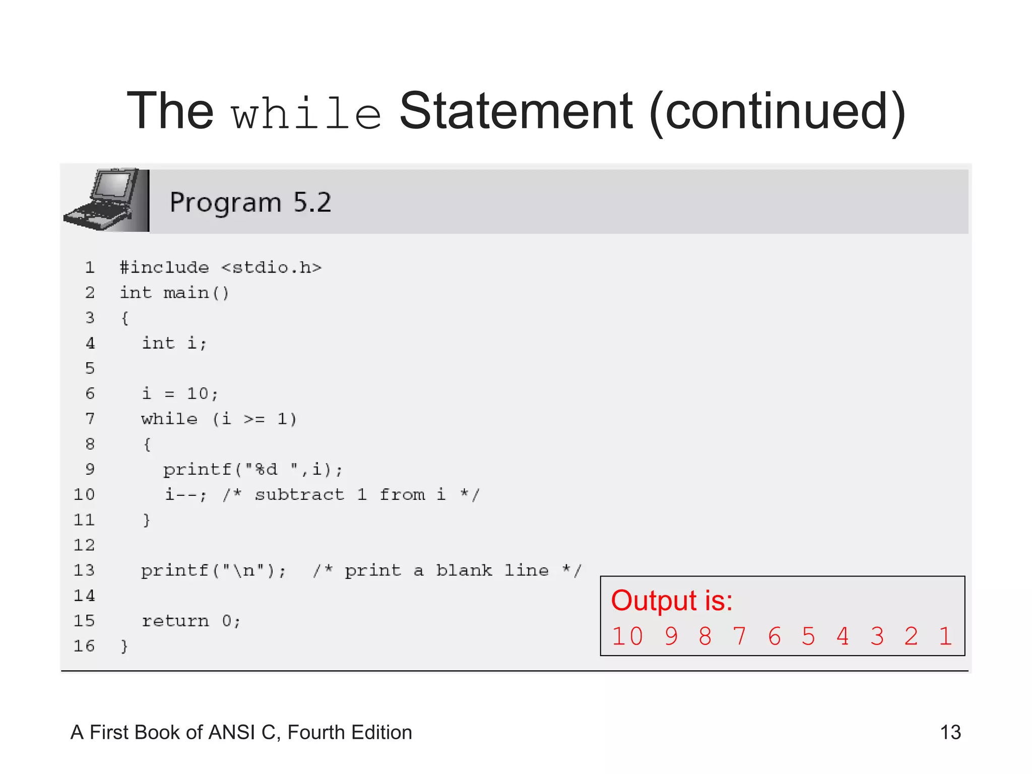The  while  Statement (continued) Output is: 10 9 8 7 6 5 4 3 2 1 