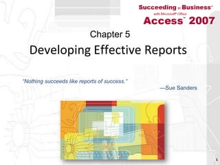 Developing Effective Reports 1 Chapter 5 “Nothing succeeds like reports of success.”—Sue Sanders 