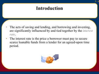 Introduction <ul><li>The acts of saving and lending, and borrowing and investing, are significantly influenced by and tied...