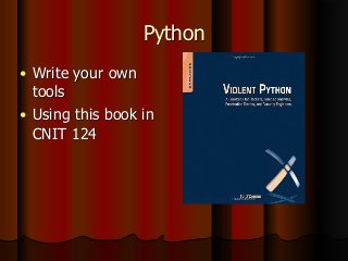 Python
● Write your own
tools
● Using this book in
CNIT 124
 