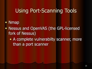 Types of Port Scans
● Ping scan
● Simplest method sends ICMP ECHO REQUEST
to the destination(s)
● TCP Ping sends SYN or ACK to any port
(default is port 80 for Nmap)
● Any response shows the target is up
16
 