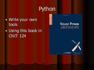 Python
● Write your own
tools
● Using this book in
CNIT 124
 