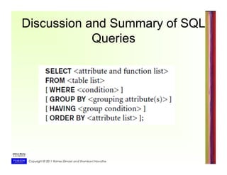 Copyright © 2011 Ramez Elmasri and Shamkant Navathe
Discussion and Summary of SQL
Queries
 