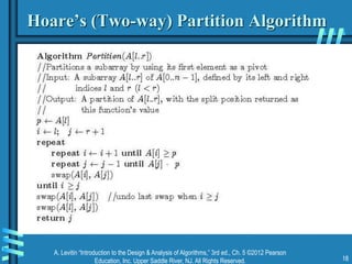A. Levitin “Introduction to the Design & Analysis of Algorithms,” 3rd ed., Ch. 5 ©2012 Pearson
Education, Inc. Upper Saddle River, NJ. All Rights Reserved. 18
Hoare’s (Two-way) Partition Algorithm
 