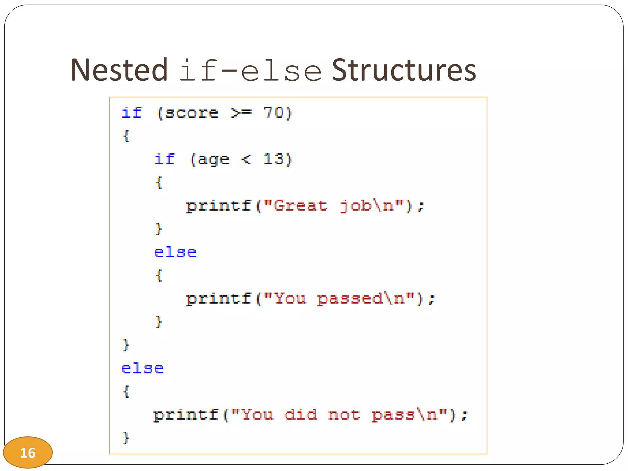 16
Nested if-else Structures
 