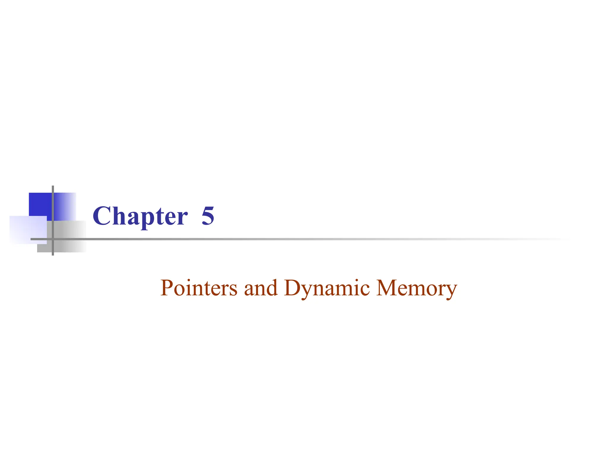 Chapter 5 Pointers and Dynamic Memory 
