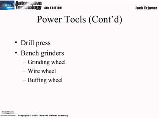 Power Tools (Cont’d) Drill press Bench grinders Grinding wheel Wire wheel Buffing wheel 