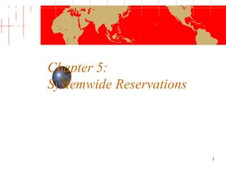 Chapter 5: 
Systemwide Reservations 
1 
 