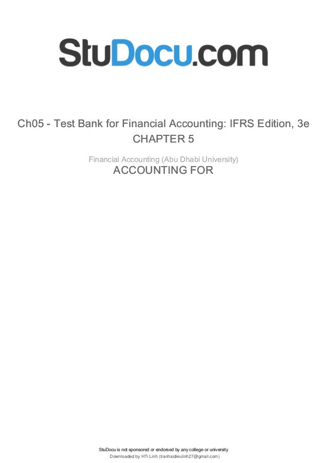 StuDocu is not sponsored or endorsed by any college or university
Ch05 - Test Bank for Financial Accounting: IFRS Edition, 3e
CHAPTER 5
ACCOUNTING FOR
Financial Accounting (Abu Dhabi University)
StuDocu is not sponsored or endorsed by any college or university
Ch05 - Test Bank for Financial Accounting: IFRS Edition, 3e
CHAPTER 5
ACCOUNTING FOR
Financial Accounting (Abu Dhabi University)
Downloaded by H?i Linh (tranhaidieulinh27@gmail.com)
lOMoARcPSD|12417417
 