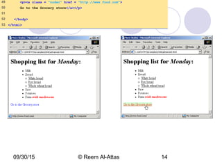 09/30/15 © Reem Al-Attas 14
49 <p><a class = "nodec" href = "http://www.food.com">
50 Go to the Grocery store</a></p>
51
52 </body>
53 </html>
 