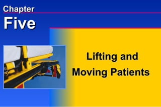 Five Chapter Lifting and Moving Patients 