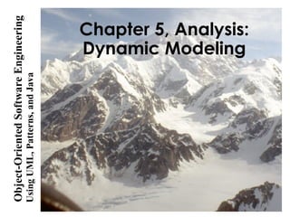 UsingUML,Patterns,andJava
Object-OrientedSoftwareEngineering
Chapter 5, Analysis:
Dynamic Modeling
 
