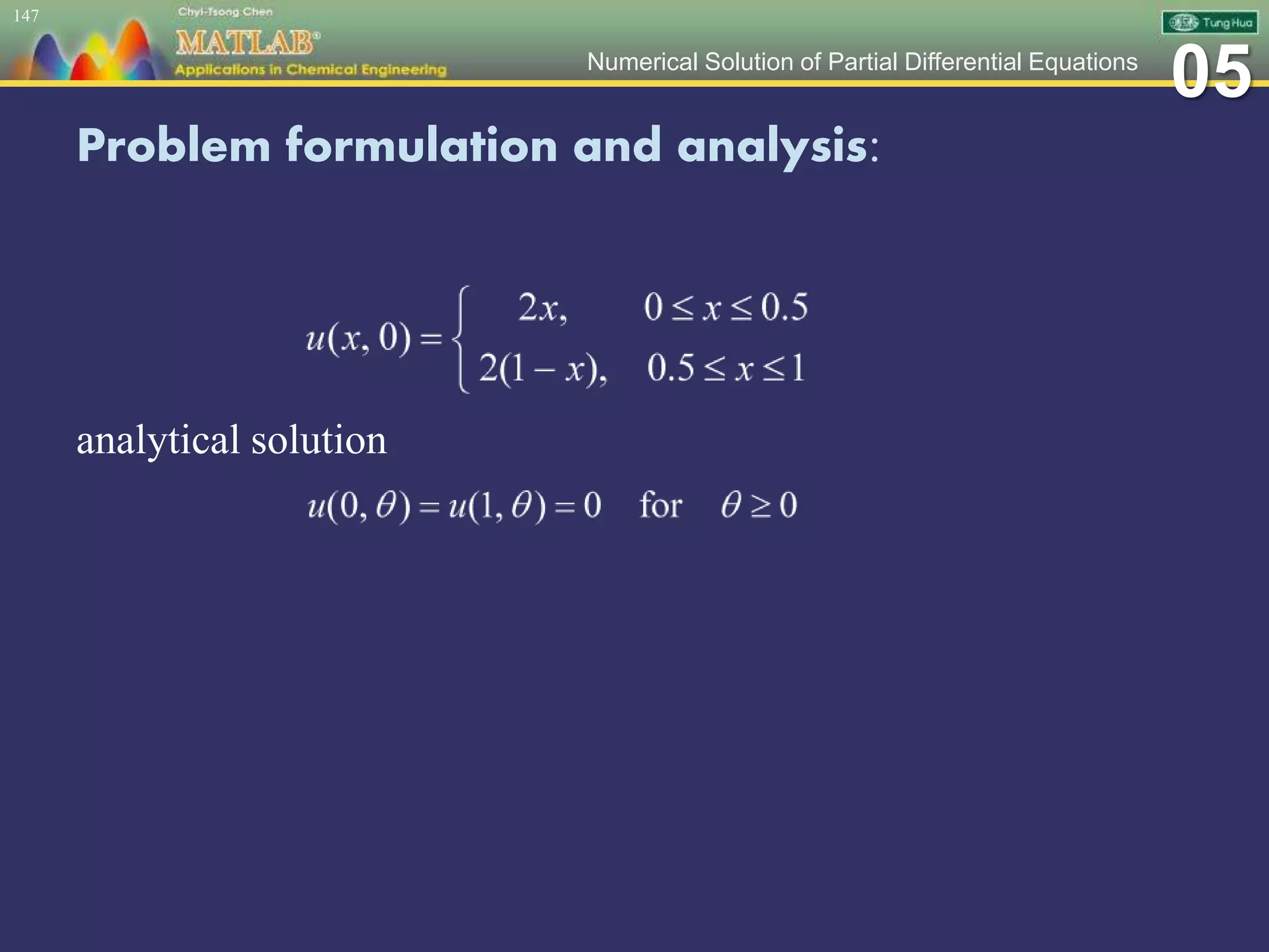 05Numerical Solution of Partial Differential Equations
Problem formulation and analysis:
analytical solution
147
 