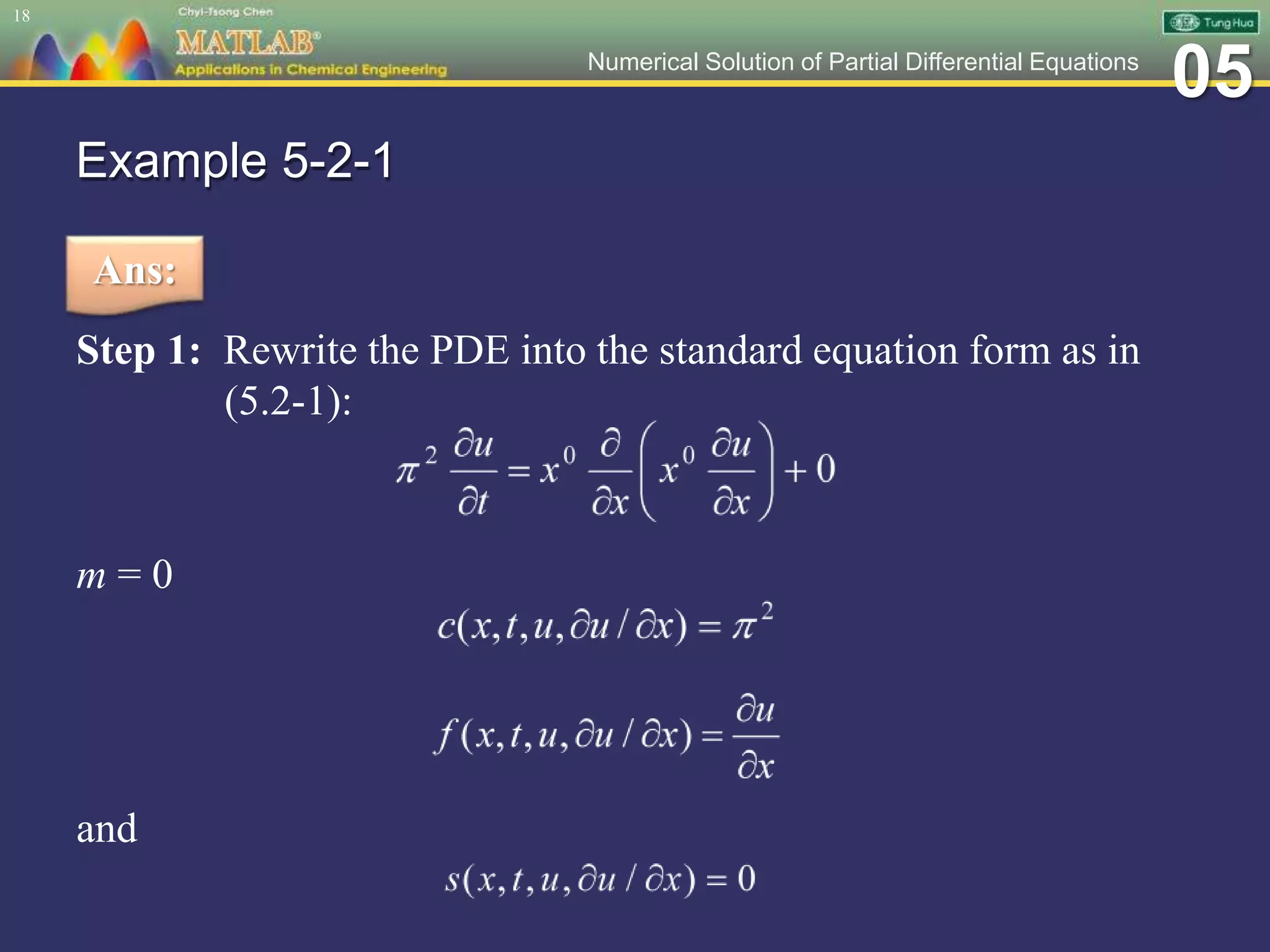 05Numerical Solution of Partial Differential Equations
Example 5-2-1
Step 1: Rewrite the PDE into the standard equation form as in
(5.2-1):
m = 0
and
18
Ans:
 