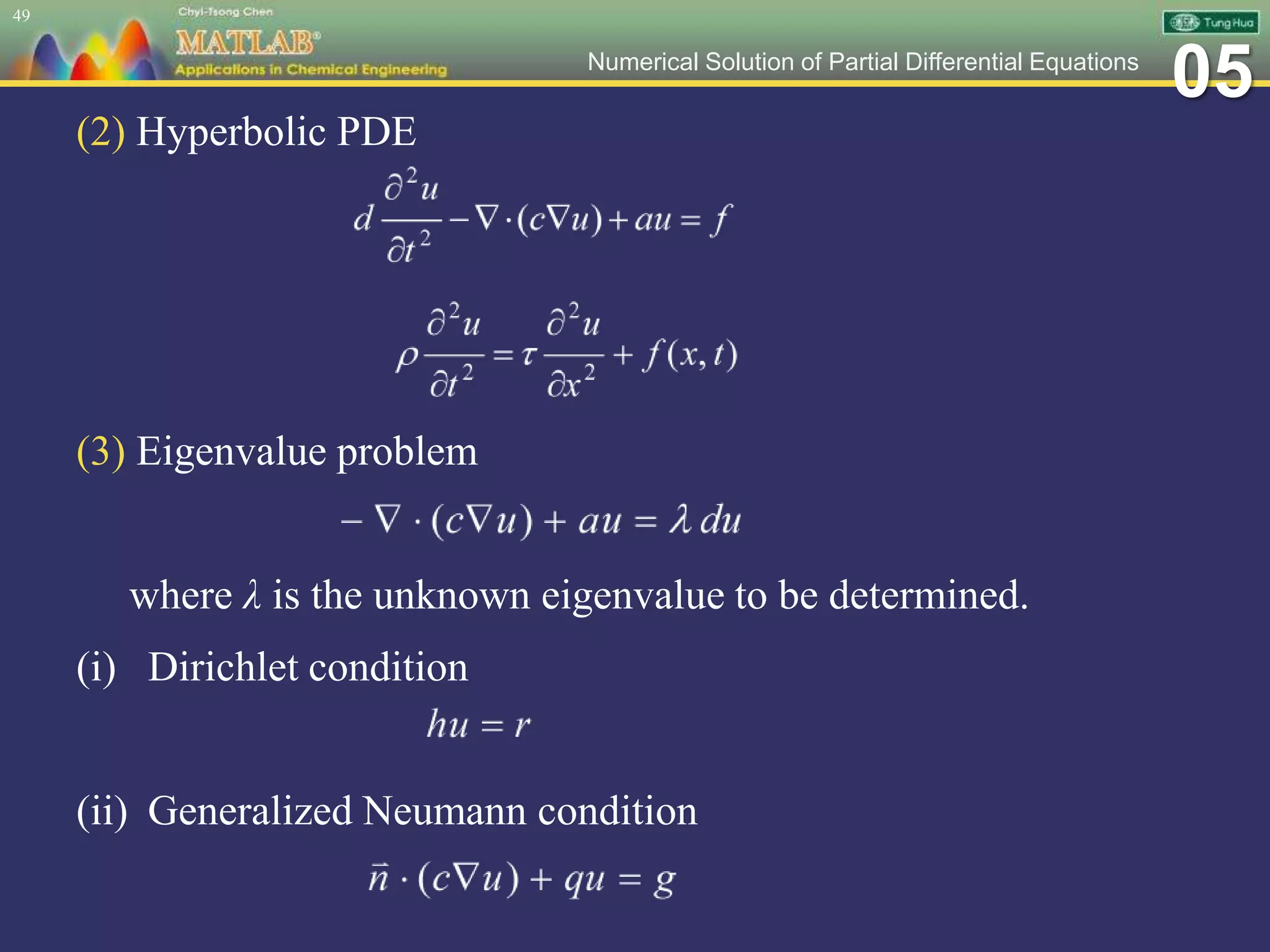 05Numerical Solution of Partial Differential Equations
(2) Hyperbolic PDE
(3) Eigenvalue problem
where λ is the unknown eigenvalue to be determined.
(i) Dirichlet condition
(ii) Generalized Neumann condition
49
 